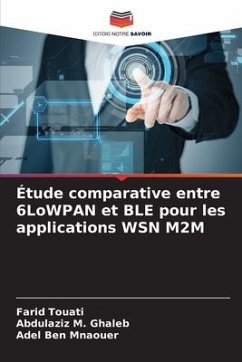 Étude comparative entre 6LoWPAN et BLE pour les applications WSN M2M - Touati, Farid;Ghaleb, Abdulaziz M.;Mnaouer, Adel Ben