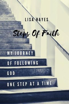 Steps of Faith: My Journey of Following God One Step at a Time - Hayes, Lisa