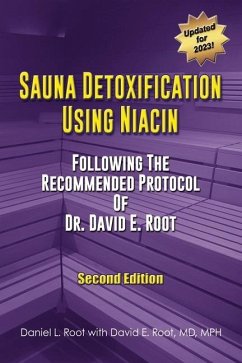 Sauna Detoxification Using Niacin: Following The Recommended Protocol Of Dr. David E. Root - Root, Daniel