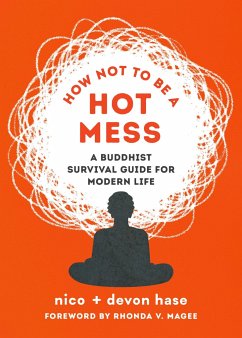 How Not to Be a Hot Mess: A Buddhist Survival Guide for Modern Life - Hase, Nico; Hase, Devon