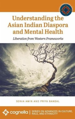 Understanding the Asian Indian Diaspora and Mental Health: Liberation from Western Frameworks - Amin, Sonia; Bansal, Priya