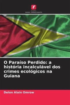 O Paraíso Perdido: a história incalculável dos crimes ecológicos na Guiana - Alain Omrow, Delon