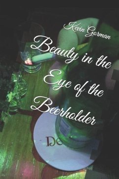 Beauty in the Eye of the Beerholder - Gorman, Kevin