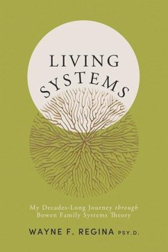 Living Systems: My Decades-Long Journey through Bowen Family Systems Theory - Regina Psy D., Wayne F.