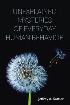 Unexplained Mysteries of Everyday Human Behavior - Kottler, Jeffrey A.