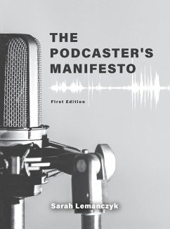 Podcaster's Manifesto - Lemanczyk, Sarah Podcaster's Manifesto - Lemanczyk, Sarah