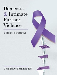 Domestic and Intimate Partner Violence: A Holistic Perspective - Franklin, Delia Marie