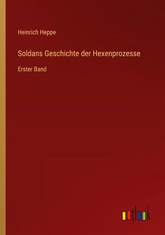 Soldans Geschichte der Hexenprozesse - Heppe, Heinrich