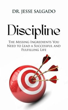 Discipline: The Missing Ingredient You Need to Lead a Successful and Fulfilling Life - Salgado, Jesse