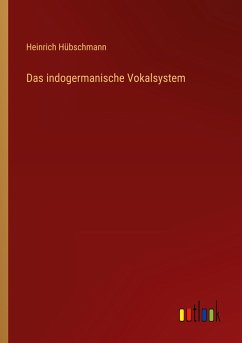 Das indogermanische Vokalsystem - Hübschmann, Heinrich