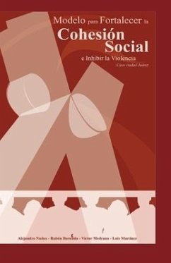 Un Modelo para Fortalecer la Cohesión Social e Inhibir la Violencia: Caso Ciudad Juárez - Borunda Escobedo, Rubén; Martínez Ruiz, Luis Francisco; Medrano Nevárez, Víctor Hugo