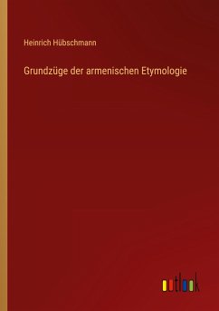 Grundzüge der armenischen Etymologie - Hübschmann, Heinrich