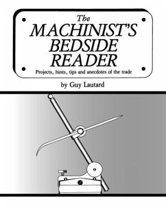 The Machinist's Bedside Reader: Projects, hints, tips and anecdotes of the trade - Lautard, Guy