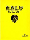 We Want You The Inside Story of The Nazi UFO