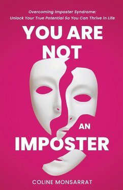 You Are Not an Imposter: Overcoming Imposter Syndrome: Unlock Your True Potential So You Can Thrive in Life - Monsarrat, Coline