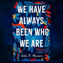 We Have Always Been Who We Are - Romero, Sofia T