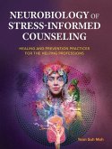 Neurobiology of Stress-Informed Counseling: Healing and Prevention Practices for the Helping Professions