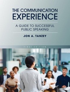 Communication Experience: A Guide to Successful Public Speaking - Tanzey, Jon A.