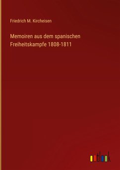 Memoiren aus dem spanischen Freiheitskampfe 1808-1811 - Kircheisen, Friedrich M.