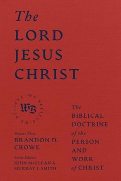The Lord Jesus Christ - The Biblical Doctrine of the Person and Work of Christ - Crowe, Brandon D.