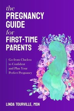 The Pregnancy Guide for First-Time Parents: Go from Clueless to Confident and Plan Your Perfect Pregnancy - Tourville, Linda