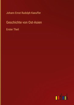 Geschichte von Ost-Asien - Kaeuffer, Johann Ernst Rudolph