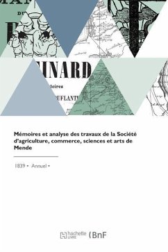 Mémoires Et Analyse Des Travaux de la Société d'Agriculture, Commerce, Sciences Et Arts de Mende - Societe Des Lettres