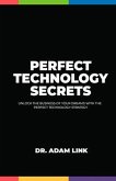 Perfect Technology Secrets: Unlock the Business of your Dreams with Perfect Technology Strategy