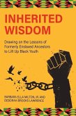 Inherited Wisdom: Drawing on the Lessons of Formerly Enslaved Ancestors to Lift Up Black Youth