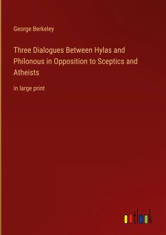 Three Dialogues Between Hylas and Philonous in Opposition to Sceptics and Atheists