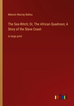 The Sea-Witch; Or, The African Quadroon; A Story of the Slave Coast - Ballou, Maturin Murray