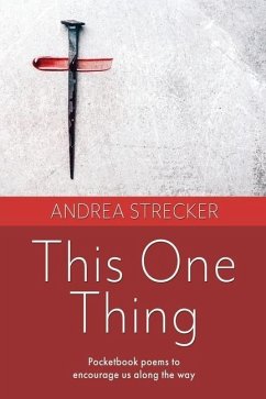 This One Thing: Pocketbook poems to encourage us along the way - Strecker, Andrea