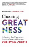 Choosing Greatness: An Evidence-Based Approach to Achieving Exceptional Outcomes