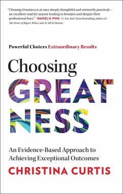 Choosing Greatness: An Evidence-Based Approach to Achieving Exceptional Outcomes - Curtis, Christina