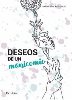 Deseos de un manicomio - Sánchez Arnáiz, Miriam