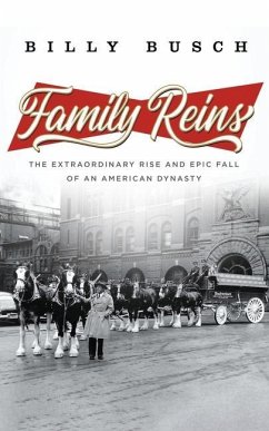 Family Reins: The Extraordinary Rise and Epic Fall of an American Dynasty - Busch, Billy
