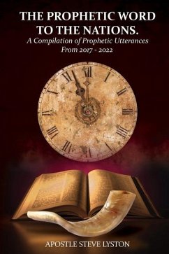 The Prophetic Word to the Nations: A Compilation of Prophetic Utterances From 2017 - 2022 - Lyston, Steve