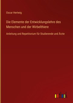 Die Elemente der Entwicklungslehre des Menschen und der Wirbelthiere - Hertwig, Oscar