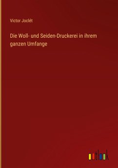 Die Woll- und Seiden-Druckerei in ihrem ganzen Umfange - Joclét, Victor