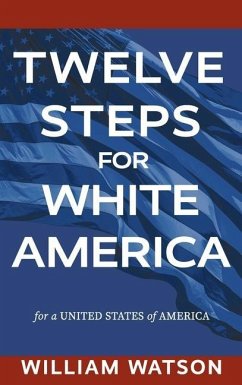 Twelve Steps for White America: For a United States of America - Watson, William