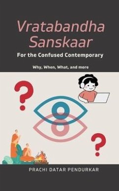 Vratabandha Sanskaar For the Confused Contemporary: Why, When, What, and more - Pendurkar, Prachi Datar