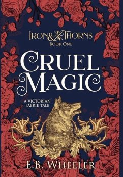Cruel Magic: A Victorian Faerie Tale - Wheeler, E. B.