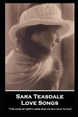 Sara Teasdale - Love Songs: "The ache of empty arms was an old tale to you"