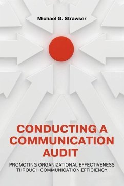 Conducting a Communication Audit: Promoting Organizational Effectiveness Through Communication Efficiency - Strawser, Michael