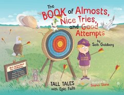 The Book of Almosts, Nice Tries, and Good Attempts: Tall Tales with Epic Fails - Goldberg, Seth