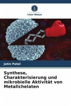 Synthese, Charakterisierung und mikrobielle Aktivität von Metallchelaten - Patel, Jatin