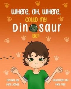 Where, Oh, Where, Could My Dinosaur Be? - Jones, Mimi