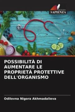 POSSIBILITÀ DI AUMENTARE LE PROPRIETÀ PROTETTIVE DELL'ORGANISMO - Akhmadalieva, Odilovna Nigora