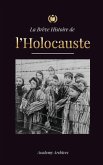 La Brève Histoire de l'Holocauste: La montée de l'antisémitisme en Allemagne nazie, Auschwitz et le génocide d'Hitler sur le peuple juif alimenté par