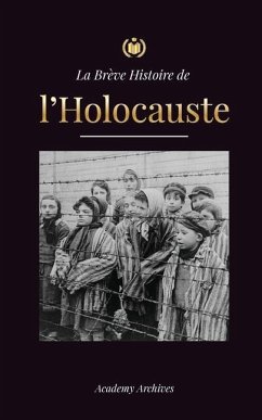 La Brève Histoire de l'Holocauste: La montée de l'antisémitisme en Allemagne nazie, Auschwitz et le génocide d'Hitler sur le peuple juif alimenté par - Academy Archives